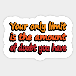 Your only limit is the amount of doubt you have Sticker